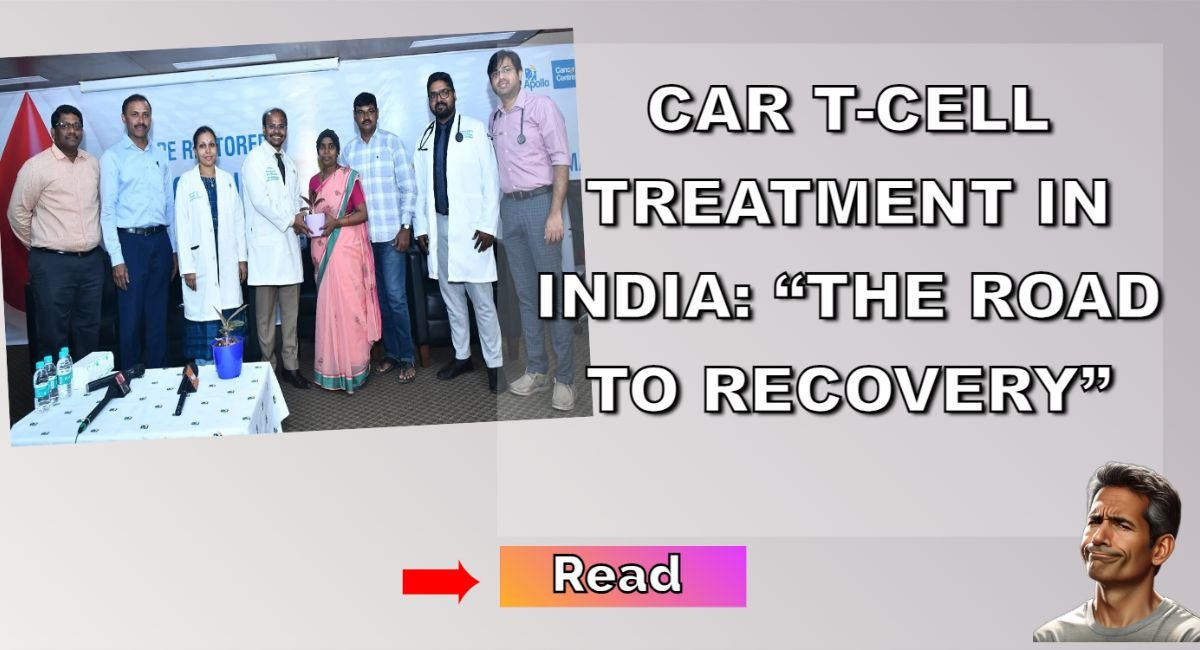 CAR T-Cell Treatment in India: “The Road to Recovery”