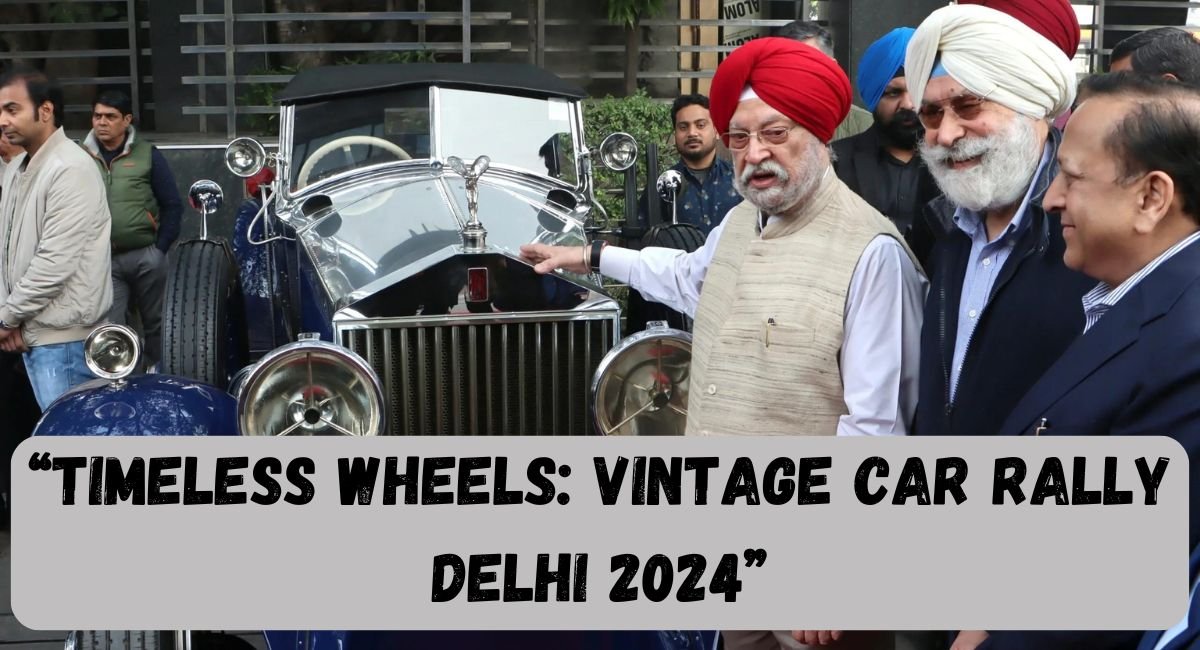 “Timeless Wheels: Vintage Car Rally Delhi 2024”