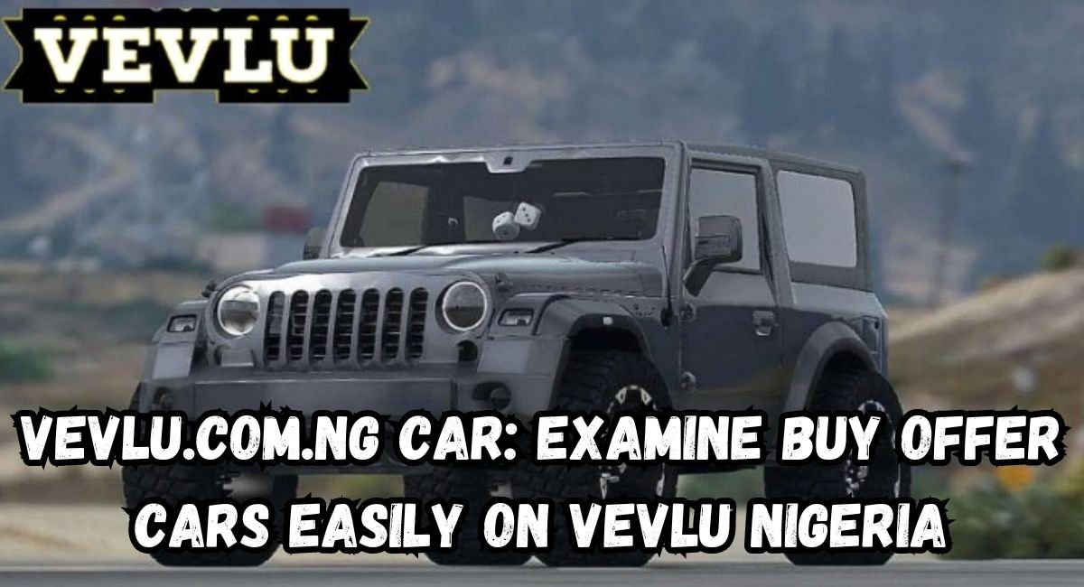 Vevlu.Com.ng Car: Examine Buy Offer Cars Easily on vevlu Nigeria